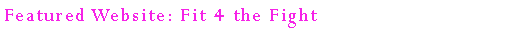 Text Box: Featured Website: Fit 4 the Fight
